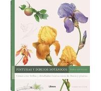 Pinturas y dibujos botánicos para artistas: Cómo crear bellas y detalladas ilustraciones de flores y plantas. (DIBUJAR Y PINTAR)