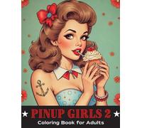Pinup Girls 2 Coloring Book for Adults: 50 New Pinup Illustrations for Adults: A Coloring Book with Unique Designs and Enchanting Scenes to Relax, De-Stress, and Boost Your Creativity