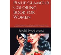 Pinup Glamour Coloring Book for Women: 44 Retro-Inspired Coloring Pages of Fashion, Beauty, Coffee Moments, Cake, Butterflies, Ballet, and Playful Feminine Charm