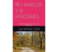 PÍO BAROJA Y EL FASCISMO.: Una lectura ideológica de su obra entre 1898 y 1917.