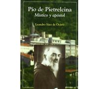 Pio De Pietrelcina: Mistico Y Apostol