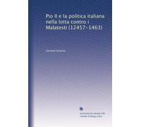 Pio II e la politica italiana nella lotta contro i Malatesti (12457-1463)