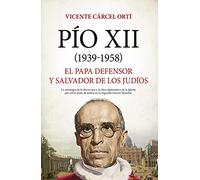 Pío XII (1938-1958) . El Papa defensor y salvador de los judíos (Biblioteca de Historia)