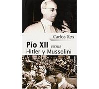 Pio Xii Versus Hitler y Mussolini (SIN COLECCION)