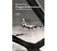 Pioggia di distruzione. Tokyo, Hiroshima e la bomba (La biblioteca)
