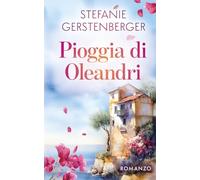 Pioggia di Oleandri: Un calzolaio nato senza gambe, una figlia tenuta nascosta e una Sicilia autentica - un romanzo di segreti di famiglia e verità taciute