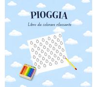 PIOGGIA - Libro da colorare rilassante: 30 motivi di gocce di pioggia da colorare - libro antistress per adulti e bambini per rilassarsi e staccare la mente