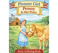 Pioneer Girl Penny and Her Pony: A Farm Adventure Story Coloring Book for Kids Who Love Ponies, Horses, and Creative Fun: 1