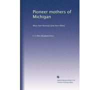 Pioneer mothers of Michigan: Mary Ann Rumsey [and Ann Allen]