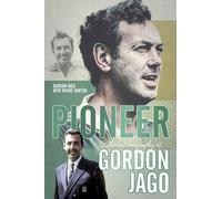 Pioneer: The Autobiography of Gordon Jago