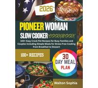 Pioneer Woman Slow Cooker Cookbook: 100+ Easy Crock Pot Recipes for Busy Families and Couples Including Simple Meals for Stress Free Cooking from Breakfast to Dessert
