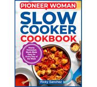 Pioneer Woman Slow Cooker Cookbook: Hearty Homestyle Meals Made Easy for Every Day of the Week
