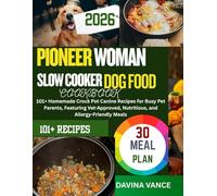 PIONEER WOMAN SLOW COOKER DOG FOOD COOKBOOK: 101+ Homemade Crock Pot Canine Recipes for Busy Pet Parents, Featuring Vet-Approved, Nutritious, and Allergy-Friendly Meals