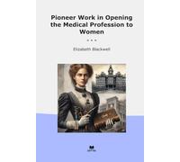 Pioneer Work in Opening the Medical Profession to Women (Classic Books)