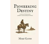 Pioneering Destiny: a collection of Christian poetry, prophetic words and daily devotionals