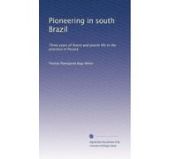Pioneering in south Brazil: Three years of forest and prairie life in the province of Paraná: Volume 2