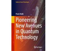 Pioneering New Avenues in Quantum Technology (Studies in Smart Technologies)