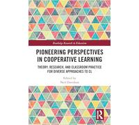 Pioneering Perspectives in Cooperative Learning: Theory, Research, and Classroom Practice for Diverse Approaches to CL (Routledge Research in Education)
