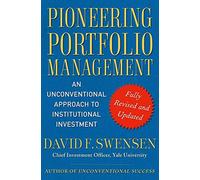Pioneering Portfolio Management: An Unconventional Approach to Institutional Investment, Fully Revised and Updated