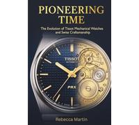 Pioneering Time: The Evolution of Tissot Mechanical Watches and Swiss Craftsmanship