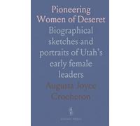 Pioneering Women of Deseret: Biographical sketches and portraits of Utah’s early female leaders