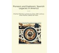 Pioneers and Explorers: Spanish Legacies in America (Classic Books)
