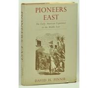 Pioneers East: The Early American Experience in the Middle East (Harvard Middle Eastern Studies 13) by David Finnie (1967-06-01)