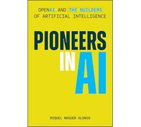 Pioneers in AI: OpenAI and the Builders of Artificial Intelligence (Wiley Finance)