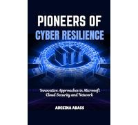 Pioneers of Cyber Resilience: Innovative Approaches in Microsoft Cloud Security and Network