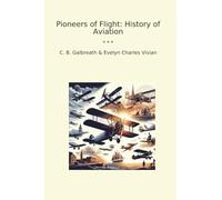 Pioneers of Flight: History of Aviation (Classic Books)