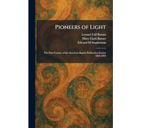 Pioneers of Light: The First Century of the American Baptist Publication Society 1824-1924
