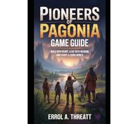 Pioneers of Pagonia Game Guide: Build with Heart, Lead with Wisdom, and Shape a Living World