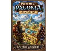 Pioneers of Pagonia Game Guide: Rebuild, Reunite, Reign: Every Chain, Secret, and Speedrun Strat Unveiled