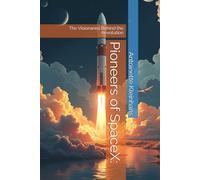 Pioneers of SpaceX:: The Visionaries Behind the Revolution