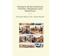 Pioneers of the American Frontier: Resilience and Adventure (Classic Bundles)