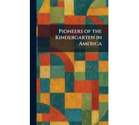 Pioneers of the Kindergarten in America