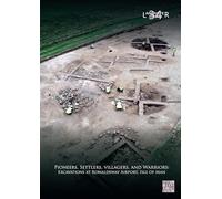 Pioneers, Settlers, Villagers, and Warriors: Excavations at Ronaldsway Airport, Isle of Man (Lancaster Imprints)