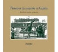 Pioneiros Da Aviación En Galicia. Aviadores. Avións. Aeroportos