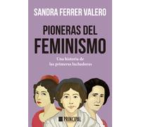 Pioneras Del Feminismo: Una Historia De Las Primeras Mujeres Luchadora