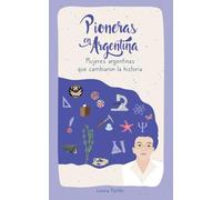 Pioneras en Argentina: Mujeres argentinas que cambiaron la historia