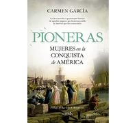 Pioneras. Mujeres en la Conquista de América (Biblioteca de Historia)