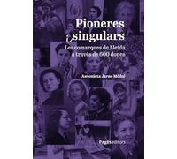 Pioneres i singulars: Les comarques de Lleida a través de 600 dones: 148 (Monografies)