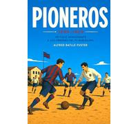 PIONEROS 1899-1909: Un viaje apasionante a los orígenes del FC Barcelona