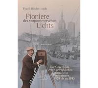 Pioniere des vorpommerschen Lichts: Zur Geschichte der gewerblichen Fotografie in Vorpommern 1839 bis ca. 1885