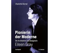 Pionierin der Moderne: Die Architektin und Designerin Eileen Gray. Eine Biografie