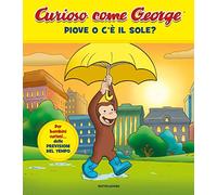Piove o c'è il sole? Curioso come George. Ediz. a colori (Vol. 10)