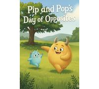 Pip and Pop's Day of Opposites: A Fun Picture Book for Toddlers to Learn and Play