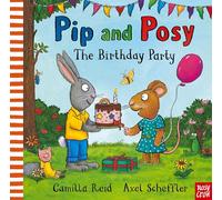 Pip and Posy: The Birthday Party: A classic storybook about when things don't go to plan