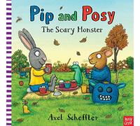 Pip and Posy: The Scary Monster: a classic picture book by Axel Scheffler, illustrator of Gruffalo Granny