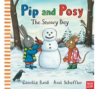 Pip and Posy: The Snowy Day: a classic picture book by Axel Scheffler, illustrator of Gruffalo Granny